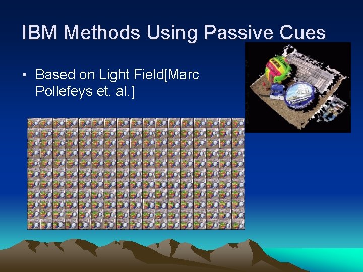IBM Methods Using Passive Cues • Based on Light Field[Marc Pollefeys et. al. ]
