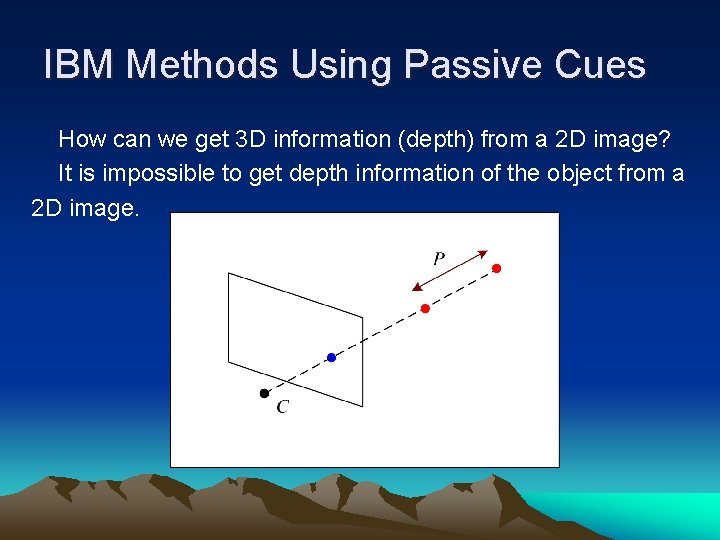 IBM Methods Using Passive Cues How can we get 3 D information (depth) from
