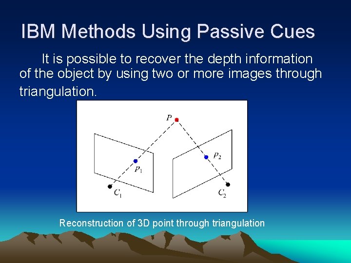 IBM Methods Using Passive Cues It is possible to recover the depth information of