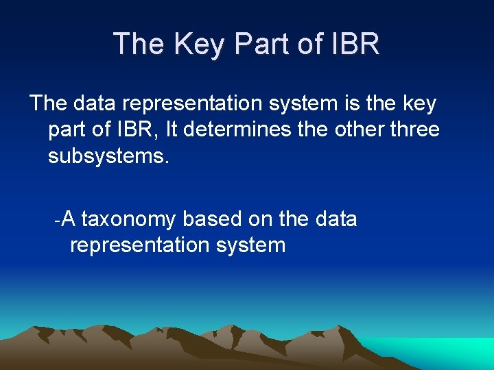 The Key Part of IBR The data representation system is the key part of