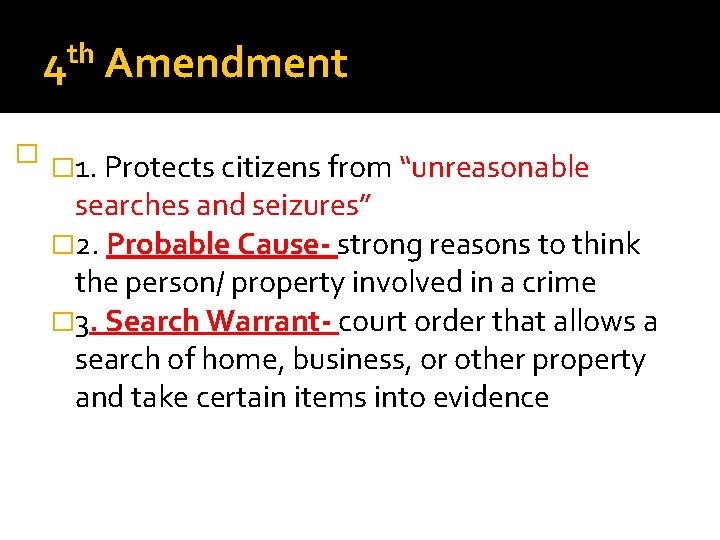 th 4 � Amendment � 1. Protects citizens from “unreasonable searches and seizures” �