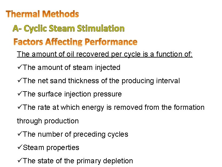 A- Cyclic Steam Stimulation The amount of oil recovered per cycle is a function