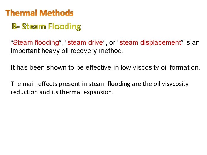 B- Steam Flooding “Steam flooding”, “steam drive”, or “steam displacement” is an important heavy