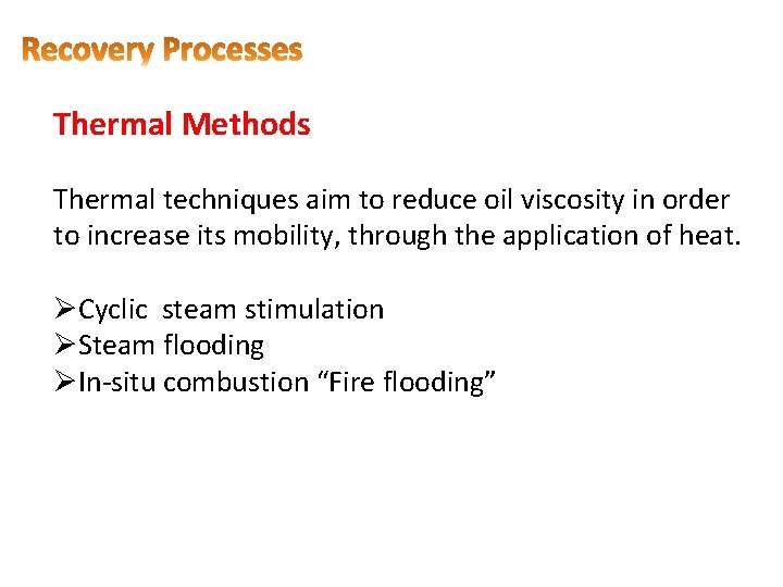 Thermal Methods Thermal techniques aim to reduce oil viscosity in order to increase its