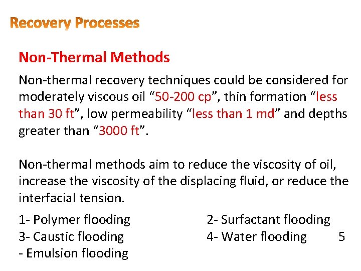 Non-Thermal Methods Non thermal recovery techniques could be considered for moderately viscous oil “