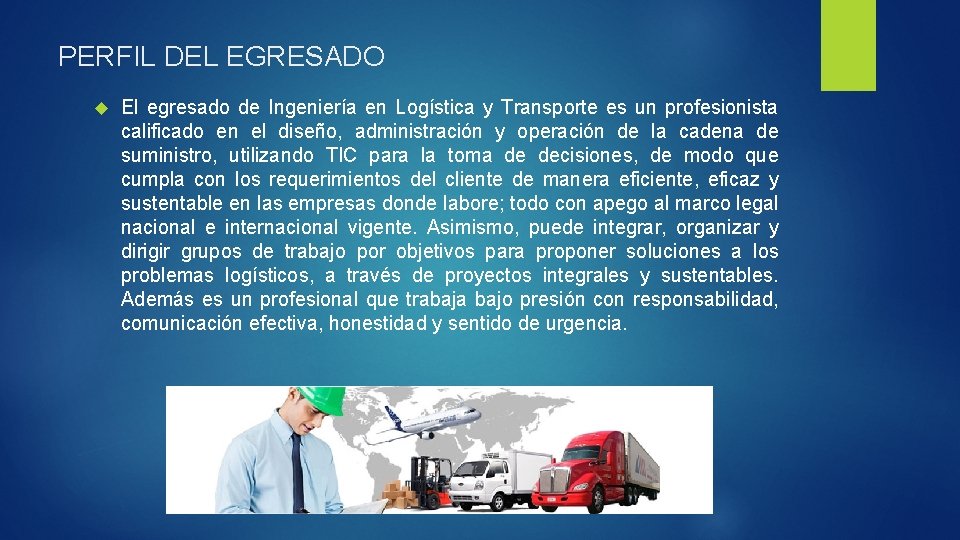 PERFIL DEL EGRESADO El egresado de Ingeniería en Logística y Transporte es un profesionista