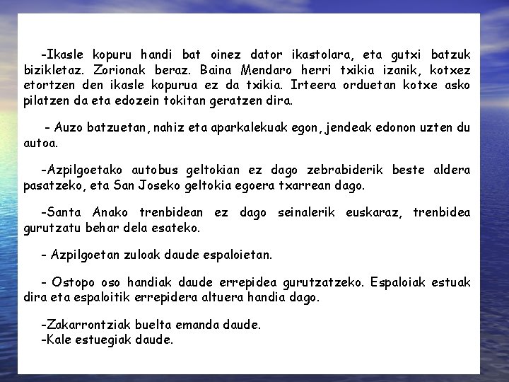 -Ikasle kopuru handi bat oinez dator ikastolara, eta gutxi batzuk bizikletaz. Zorionak beraz. Baina