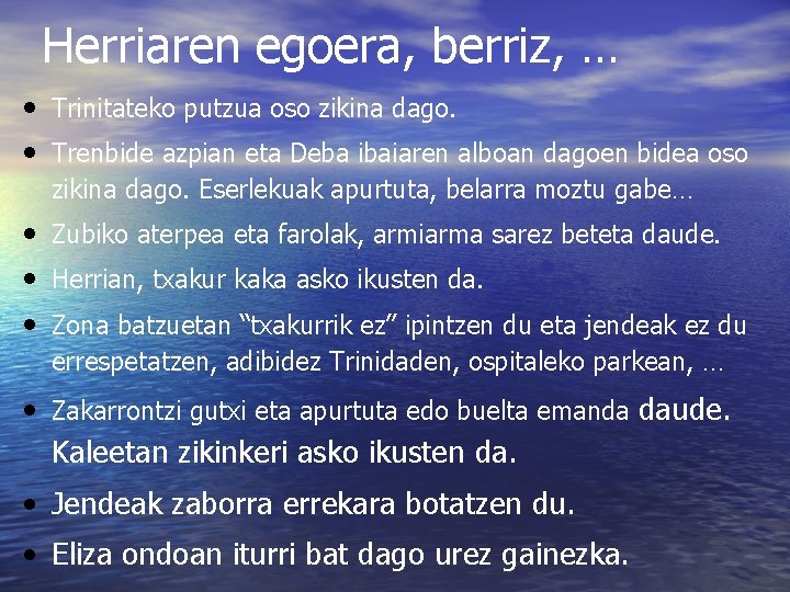 Herriaren egoera, berriz, … • Trinitateko putzua oso zikina dago. • Trenbide azpian eta