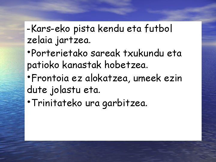 -Kars-eko pista kendu eta futbol zelaia jartzea. • Porterietako sareak txukundu eta patioko kanastak