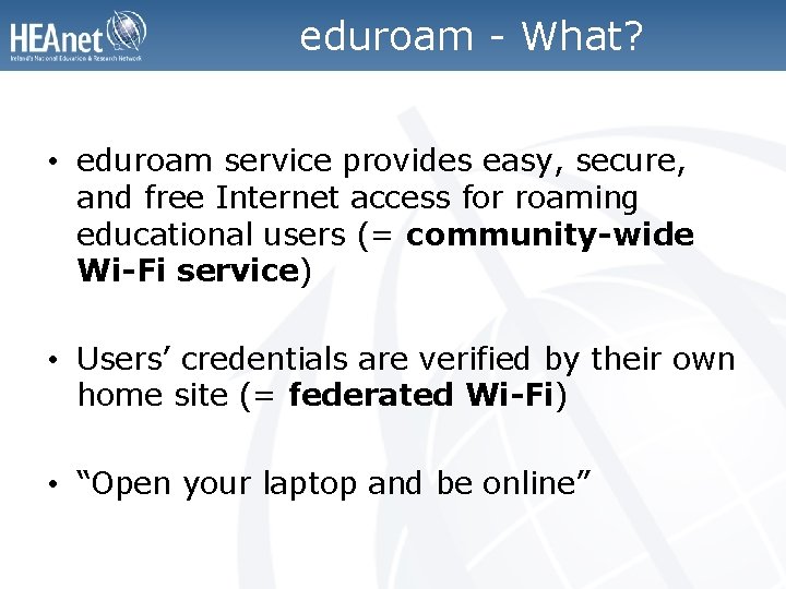 eduroam - What? • eduroam service provides easy, secure, and free Internet access for