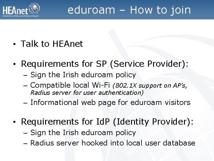 eduroam – How to join • Talk to HEAnet • Requirements for SP (Service