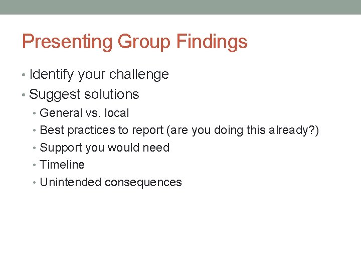 Presenting Group Findings • Identify your challenge • Suggest solutions • General vs. local