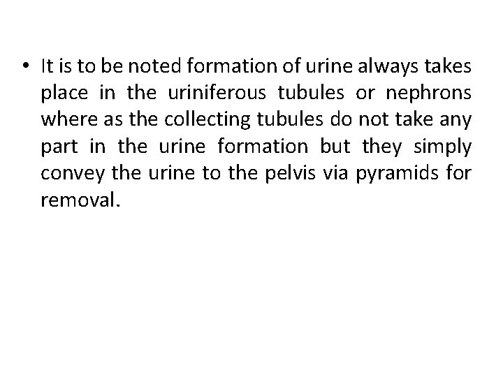 • It is to be noted formation of urine always takes place in