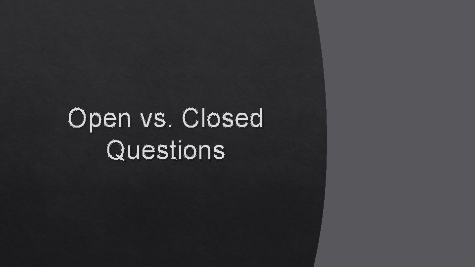 Open vs. Closed Questions 