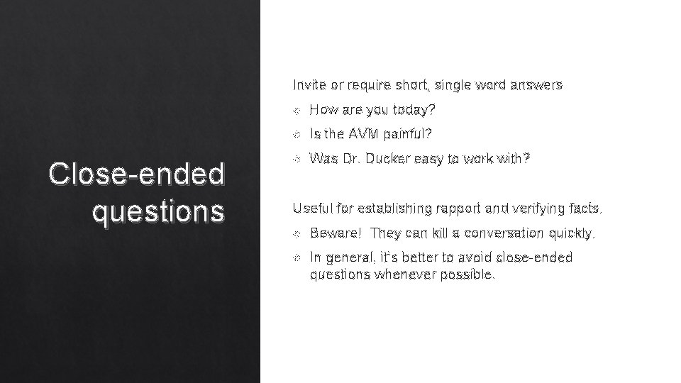 Invite or require short, single word answers Close-ended questions How are you today? Is