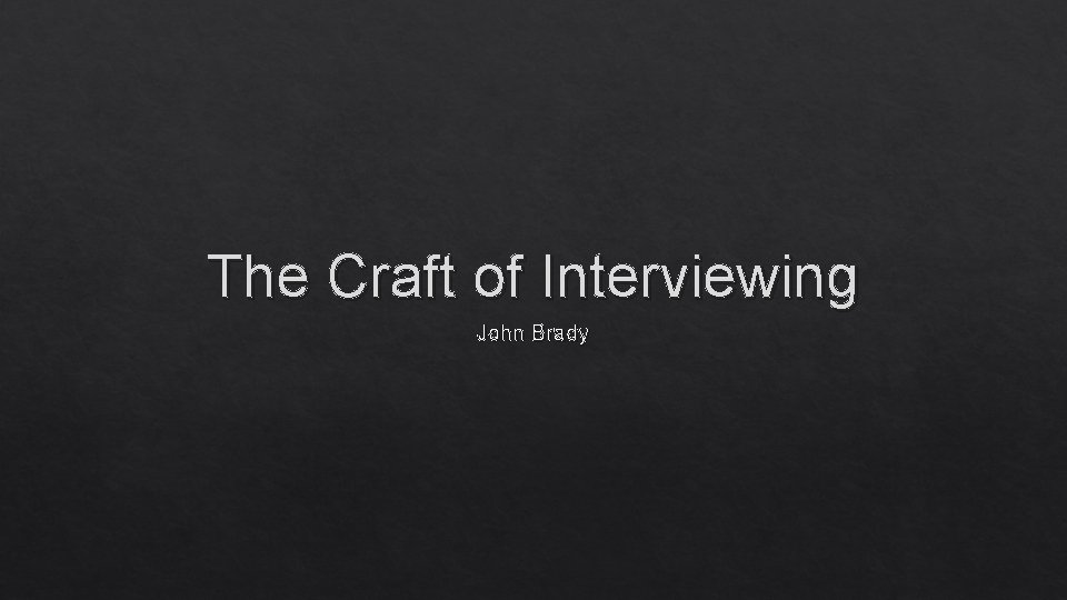 The Craft of Interviewing John Brady 