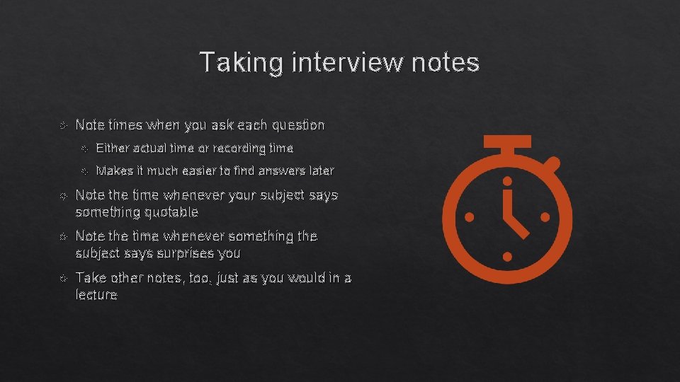 Taking interview notes Note times when you ask each question Either actual time or