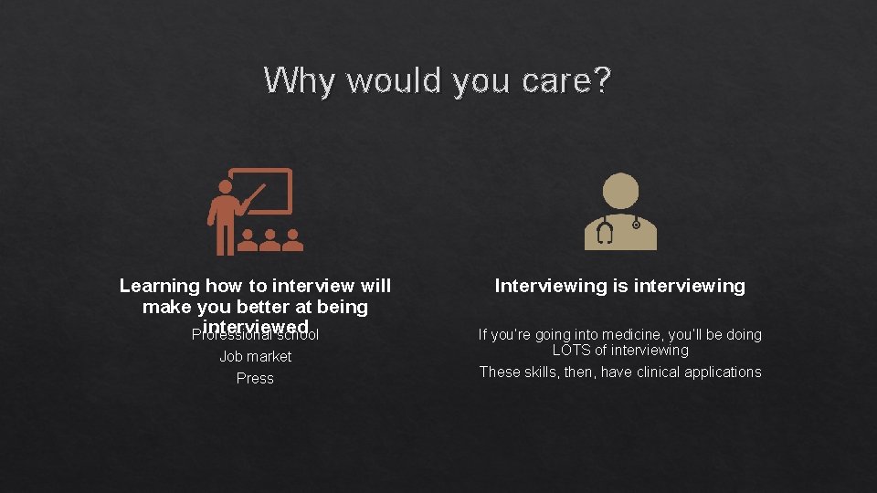 Why would you care? Learning how to interview will make you better at being