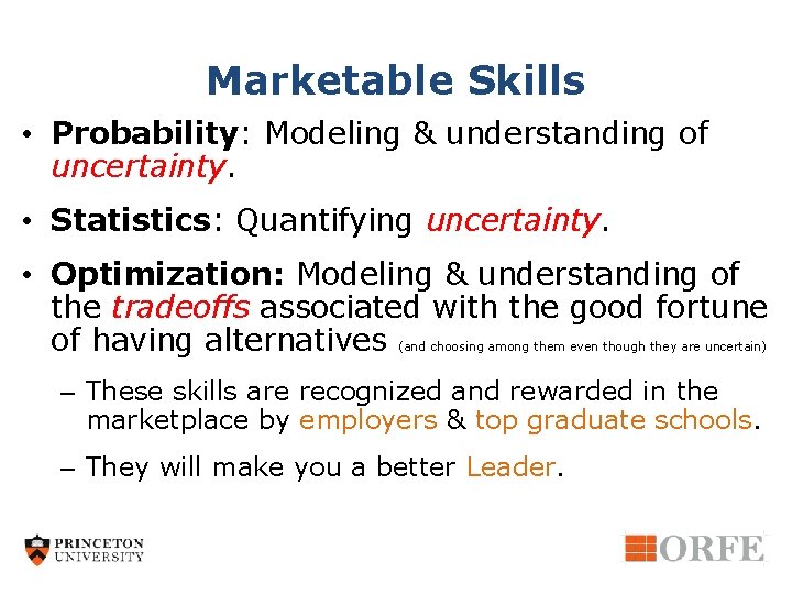 Marketable Skills • Probability: Modeling & understanding of uncertainty. • Statistics: Quantifying uncertainty. •