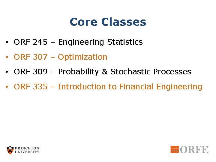 Core Classes • ORF 245 – Engineering Statistics • ORF 307 – Optimization •
