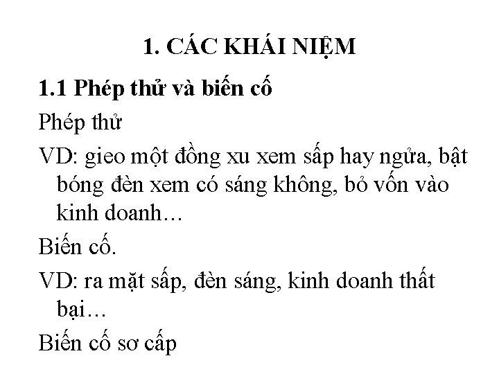 1. CÁC KHÁI NIỆM 1. 1 Phép thử và biến cố Phép thử VD: