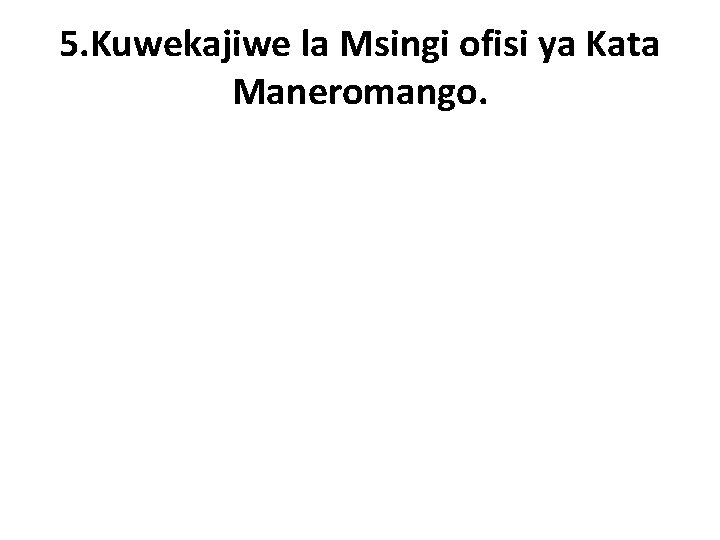 5. Kuwekajiwe la Msingi ofisi ya Kata Maneromango. 