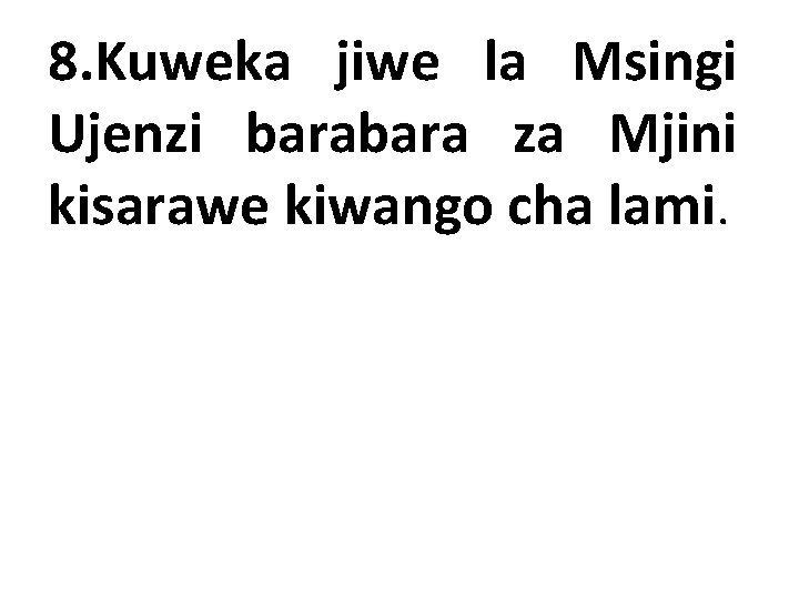 8. Kuweka jiwe la Msingi Ujenzi bara za Mjini kisarawe kiwango cha lami. 