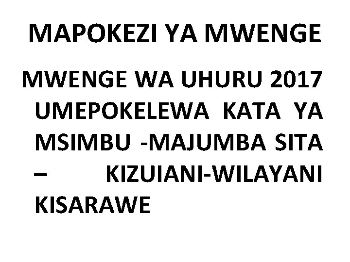 MAPOKEZI YA MWENGE WA UHURU 2017 UMEPOKELEWA KATA YA MSIMBU -MAJUMBA SITA – KIZUIANI-WILAYANI