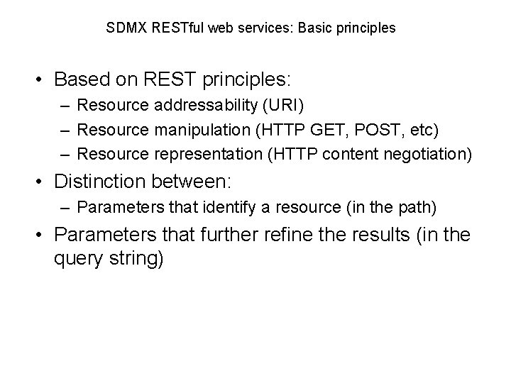 SDMX RESTful web services: Basic principles • Based on REST principles: – Resource addressability
