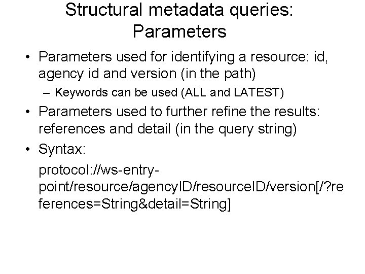 Structural metadata queries: Parameters • Parameters used for identifying a resource: id, agency id