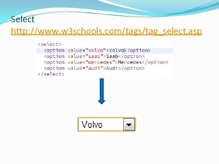 Select http: //www. w 3 schools. com/tags/tag_select. asp 