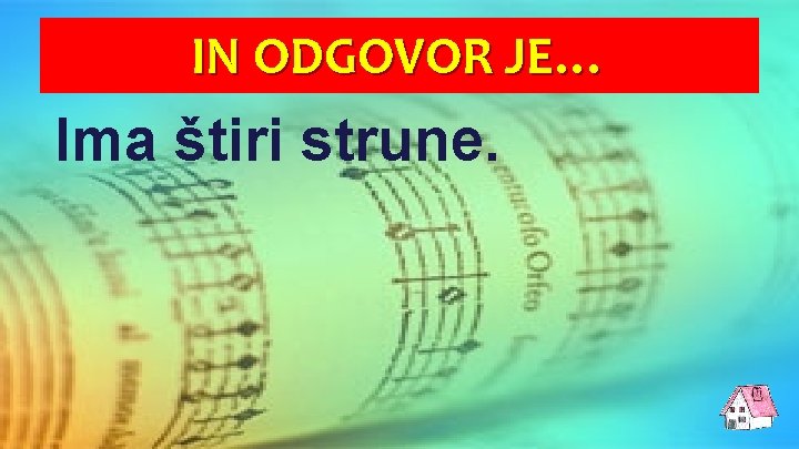 IN ODGOVOR JE… Ima štiri strune. 