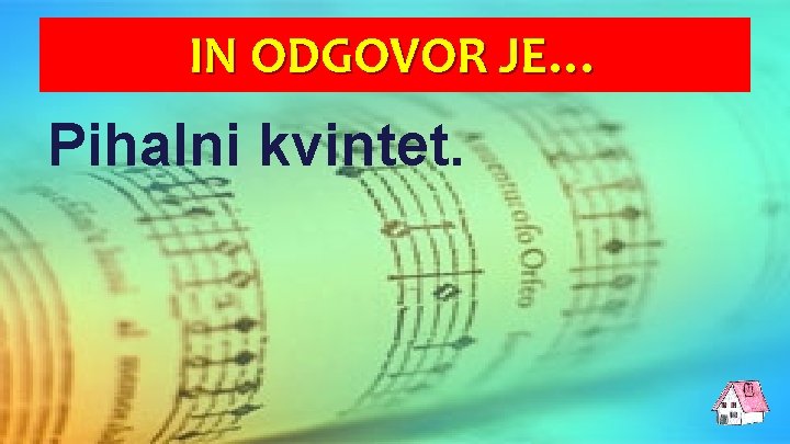 IN ODGOVOR JE… Pihalni kvintet. 