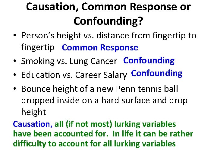 Causation, Common Response or Confounding? • Person’s height vs. distance from fingertip to fingertip