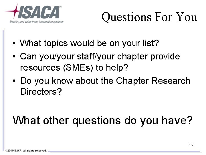 Questions For You • What topics would be on your list? • Can you/your