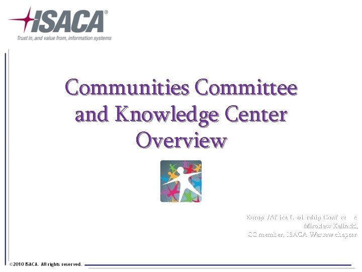 Communities Committee and Knowledge Center Overview 2012 Europe/Africa Leadership Conference Miroslaw Kalinski, CC member,