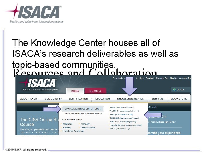 The Knowledge Center houses all of ISACA’s research deliverables as well as topic-based communities.