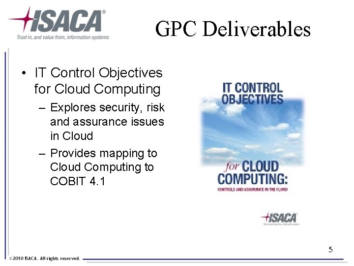 GPC Deliverables • IT Control Objectives for Cloud Computing – Explores security, risk and