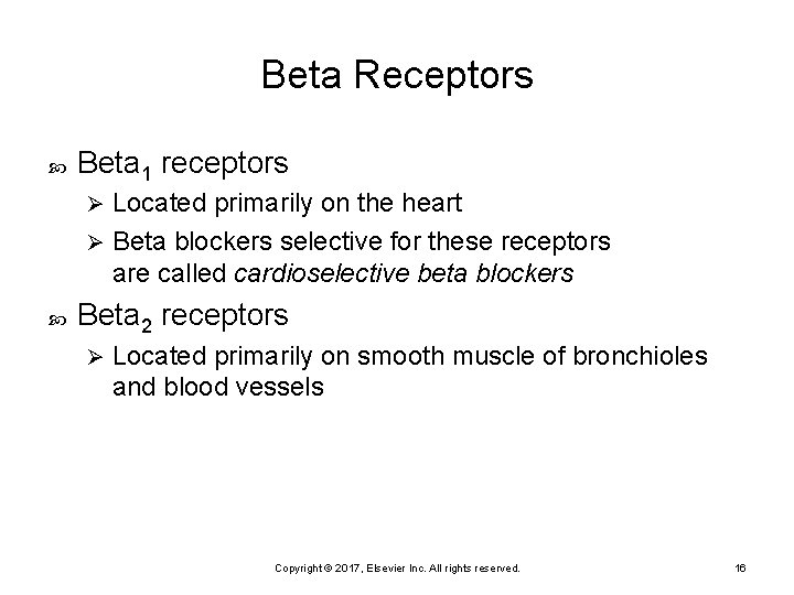 Beta Receptors Beta 1 receptors Located primarily on the heart Ø Beta blockers selective