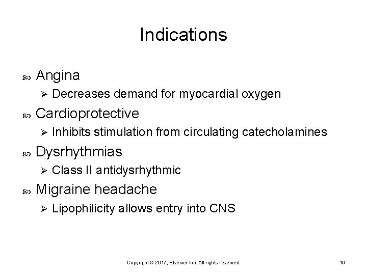 Indications Angina Ø Cardioprotective Ø Inhibits stimulation from circulating catecholamines Dysrhythmias Ø Decreases demand