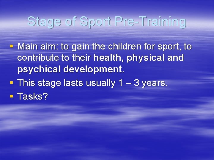Stage of Sport Pre-Training § Main aim: to gain the children for sport, to