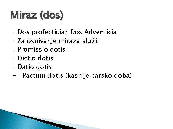 Miraz (dos) Dos profecticia/ Dos Adventicia - Za osnivanje miraza služi: - Promissio dotis