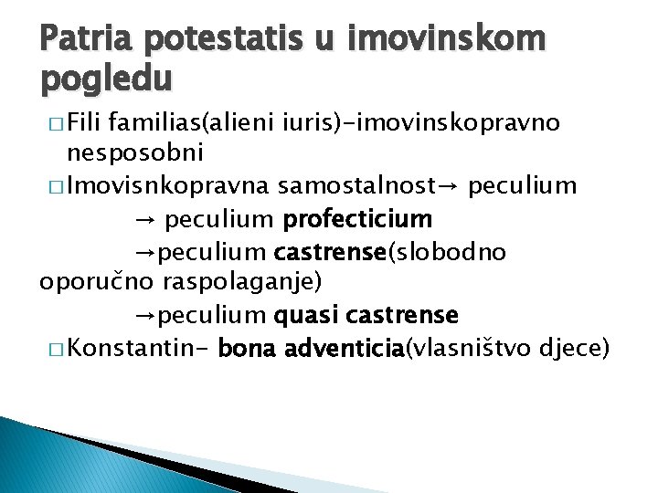 Patria potestatis u imovinskom pogledu � Fili familias(alieni iuris)-imovinskopravno nesposobni � Imovisnkopravna samostalnost→ peculium