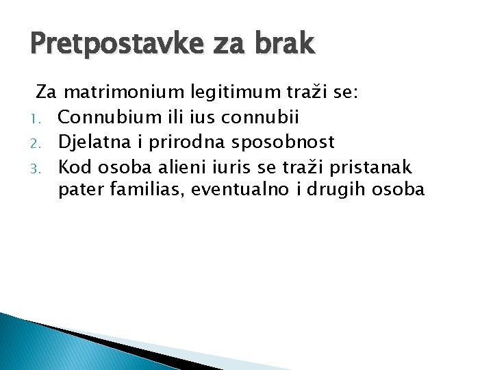 Pretpostavke za brak Za matrimonium legitimum traži se: 1. Connubium ili ius connubii 2.