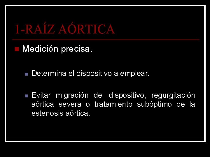 1 -RAÍZ AÓRTICA n Medición precisa. n Determina el dispositivo a emplear. n Evitar