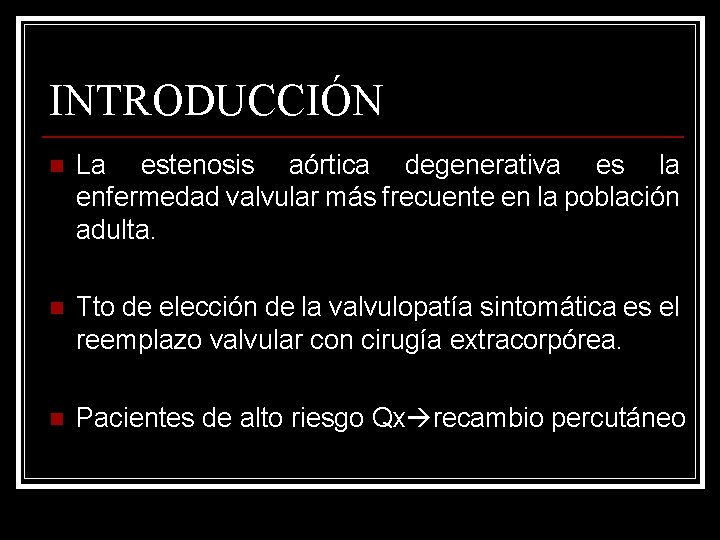 INTRODUCCIÓN n La estenosis aórtica degenerativa es la enfermedad valvular más frecuente en la