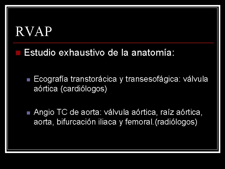 RVAP n Estudio exhaustivo de la anatomía: n Ecografía transtorácica y transesofágica: válvula aórtica