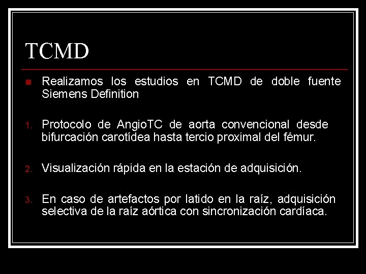 TCMD n Realizamos los estudios en TCMD de doble fuente Siemens Definition 1. Protocolo