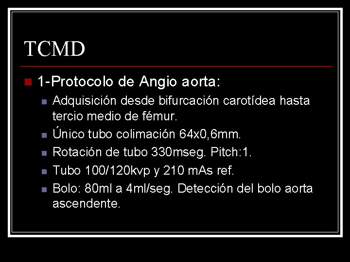 TCMD n 1 -Protocolo de Angio aorta: n n n Adquisición desde bifurcación carotídea
