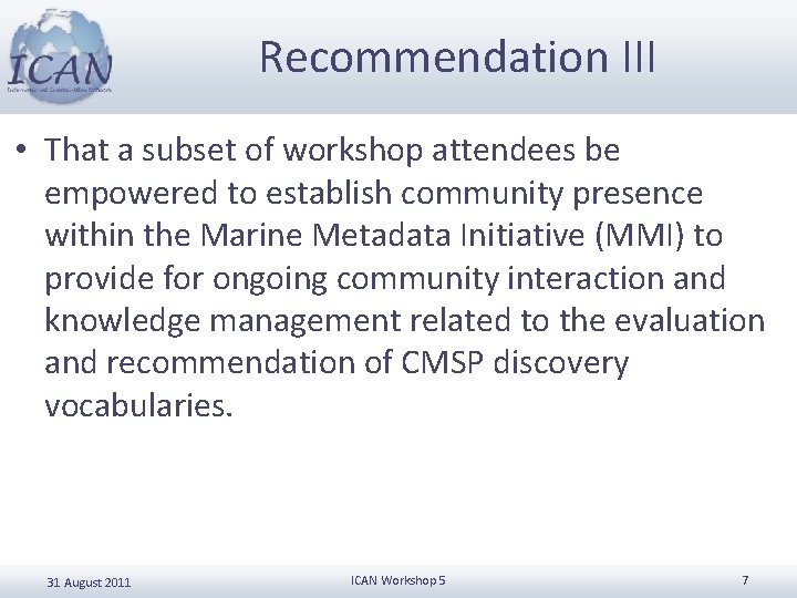 Recommendation III • That a subset of workshop attendees be empowered to establish community